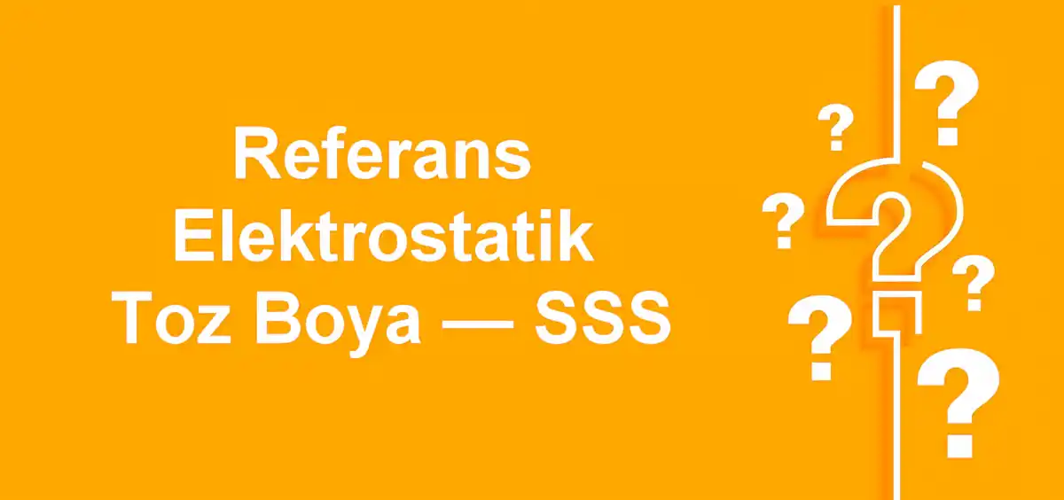 Toz Boya SSS 1 Referans Elektrostatik Toz Boya — SSS